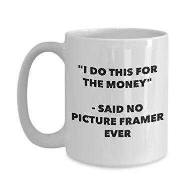 Imagem de Caneca "I Do This for the Money" - Said No Picture Framer Ever - Caneca de café de cacau quente engraçado - ideia de presente de aniversário de Natal