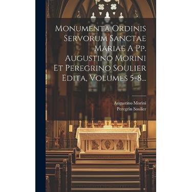 Imagem de Monumenta Ordinis Servorum Sanctae Mariae A Pp. Augustino Morini Et Peregrino Soulier Edita, Volumes 5-8...