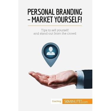 Imagem de Personal Branding - Market Yourself!: Tips to sell yourself and stand out from the crowd