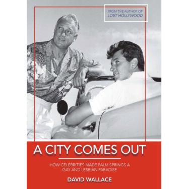 Imagem de A City Comes Out: How Celebrities Made Palm Springs a Gay and Lesbian Paradise (English Edition)
