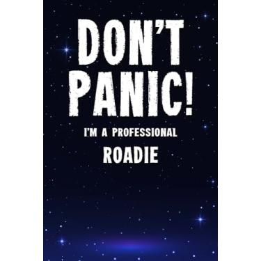 Imagem de Don't Panic! I'm A Professional Roadie: Customized 100 Page Lined Notebook Journal Gift For A Busy Roadie : Far Better Than A Throw Away Greeting Card.
