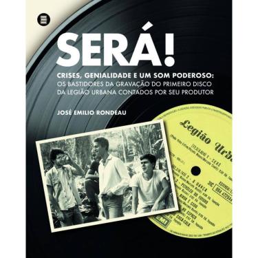 Imagem de Será!: Crises, Genialidade E Um Som Poderoso: Os Bastidores Da Gravação Do Primeiro Disco Da Legião Urbana Contados Por Seu Produtor