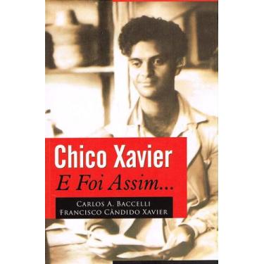 Imagem de Chico Xavier - E Foi Assim. - Biografia de Carlos A. Baccelli - LEEPP
