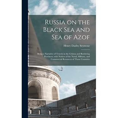 Imagem de Russia on the Black Sea and Sea of Azof: Being a Narrative of Travels in the Crimea and Bordering Provinces; With Notices of the Naval, Military, and Commercial Resources of Those Countries