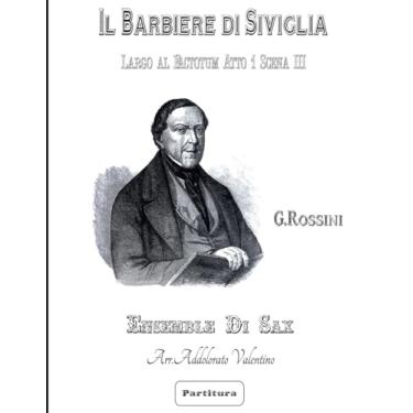 Imagem de Il Barbiere di Siviglia di G. Rossini - Sax Ensemble -: - Largo al Factotum - Atto 1 Scena III