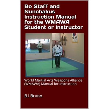 Imagem de Bo Staff and Nunchakus Instruction Manual for the WMAWA Student or Instructor: World Martial Arts Weapons Alliance (WMAWA) Manual for Instruction (English Edition)