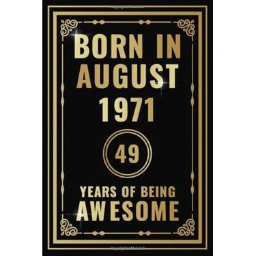 Imagem de Born In August 1971-49 Years Of Being Awesome: Happy 49th Birthday Gift For Boys, Girls, Men, Women, And Everyone - 49 Years Old Blank Lined ... - Gold, Luxury Style (Better Than A Card)