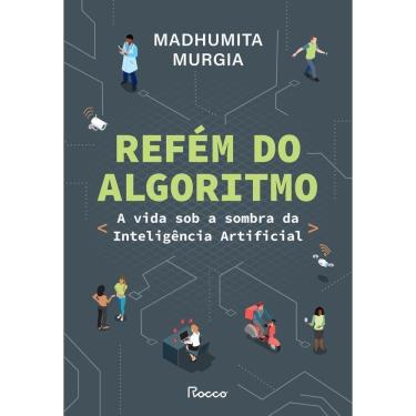 Imagem de Refém Do Algoritmo - A Vida Sob A Sombra Da Inteligência Artificial