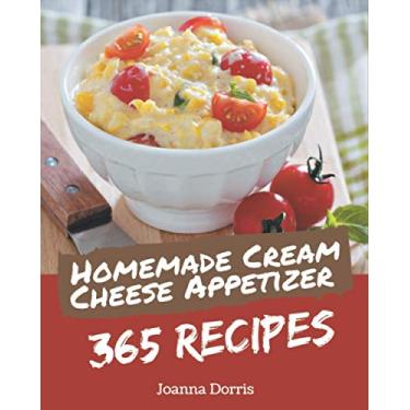 Imagem de 365 Homemade Cream Cheese Appetizer Recipes: Cream Cheese Appetizer Cookbook - Where Passion for Cooking Begins