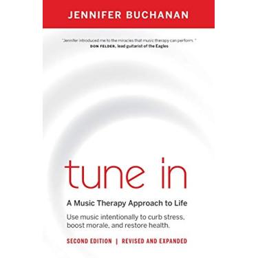 Imagem de Tune in: Use Music Intentionally to Curb Stress, Boost Morale, and Restore Health. a Music Therapy Approach to Life