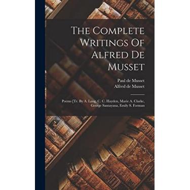 Imagem de The Complete Writings Of Alfred De Musset: Poems [tr. By A. Lang, C. C. Hayden, Marie A. Clarke, George Santayana, Emily S. Forman