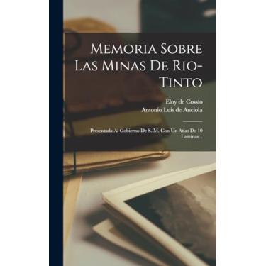 Imagem de Memoria Sobre Las Minas De Rio-tinto: Presentada Al Gobierno De S. M. Con Un Atlas De 10 Laminas...