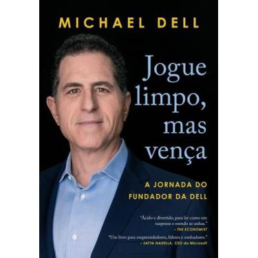 Imagem de Jogue Limpo, Mas Vença - a Jornada Do Fundador Da Dell - SEXTANTE, Sor