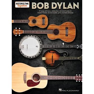 Imagem de Bob Dylan - Strum Together: 47 Songs with Lyrics, Melody Lines, and Chord Frames for Standard Ukulele, Baritone Ukulele, Guitar, Mandolin, and Banjo
