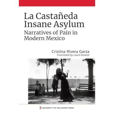 Imagem de La Castañeda Insane Asylum: Narratives of Pain in Modern Mexico