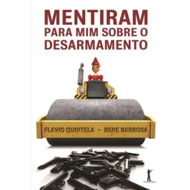 Imagem de Mentiram Para Mim Sobre O Desarmamento (Flávio Quintela) - Vide Editor