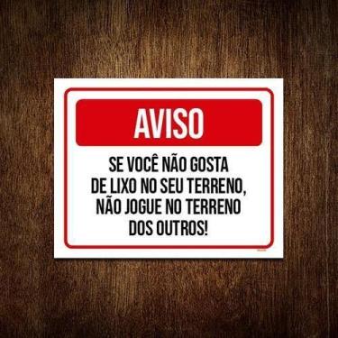 Imagem de Placa Aviso Se Você Não Gosta Lixo Terreno Não Jogue 18X23 - Sinalizo