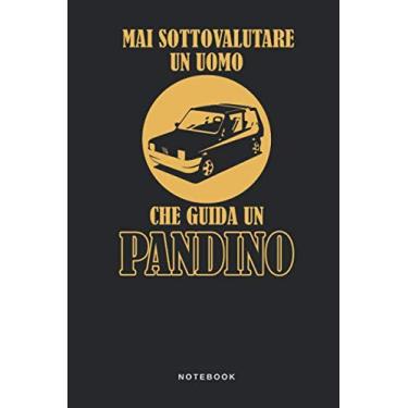Imagem de Mai Sottovalutare Un Uomo Che Guida Un Pandino - Notebook: Taccuino Journal Macchina - Auto - libretto d'appunti - blocco - notes - quaderno - ... per uomini e donne - 110 pagine allineate