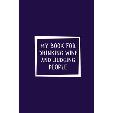 Imagem de My Book For Drinking Wine And Judging People: Black lined Notebook Journal For Family, Friends, & co-workers, 6"x 9" - 120 Pages