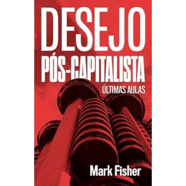 Imagem de Desejo Pos-capitalista: Ultimas Aulas - Autonomia Literaria
