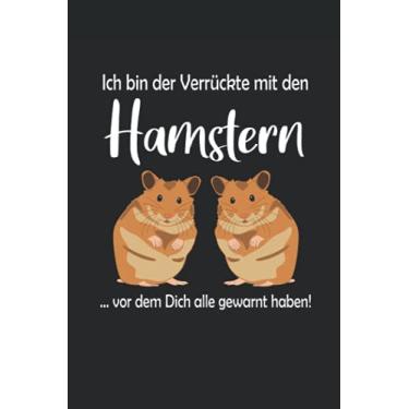 Imagem de Ich bin der Verrückte mit den Hamstern vor dem Dich alle gewarnt haben: Hamster Notizbuch / Tagebuch für Hamster-Halter und Hamster-Fans - A5 120 Seiten liniert