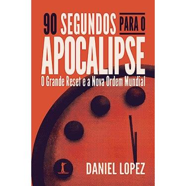 Imagem de 90 segundos para o Apocalipse: O Grande Reset e a Nova Ordem Mundial