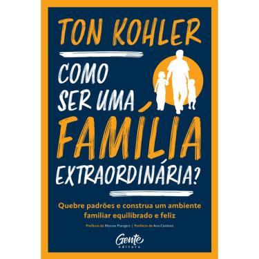 Imagem de Como ser uma família extraordinária?: Quebre padrões e construa um ambiente familiar equilibrado e feliz