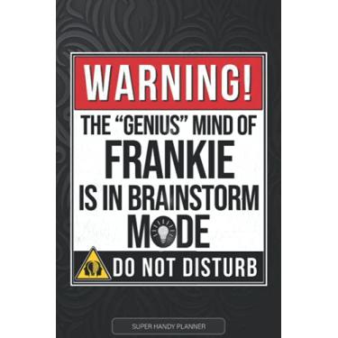 Imagem de Frankie: Warning The Genius Mind Of Frankie Is In Brainstorm Mode - Frankie Name Custom Gift Planner Calendar Notebook Journal