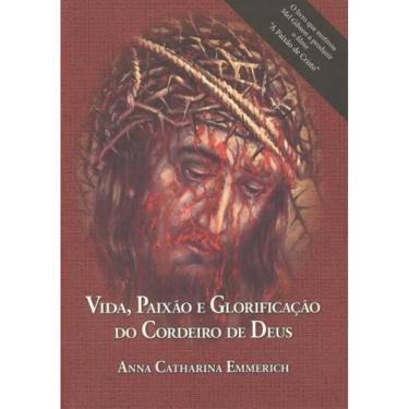 Imagem de Vida Paixao E Glorificacao Do Cordeiro De Deus