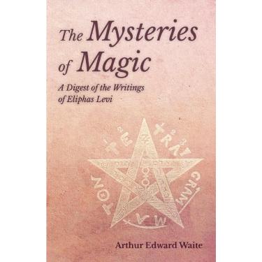 Imagem de The Mysteries of Magic - A Digest of the Writings of Eliphas Levi