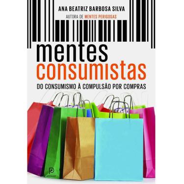 Imagem de Livro – Mentes Consumistas: Do Consumismo à Compulsão por Compras - Ana Beatriz Barbosa Silva