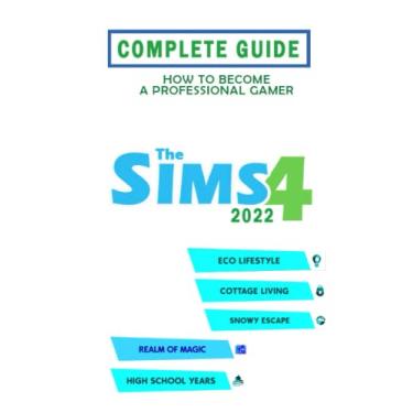 Imagem de The Sims 4 Complete Guide 2022: Best Tips, Tricks and Strategies to Become a Pro Player