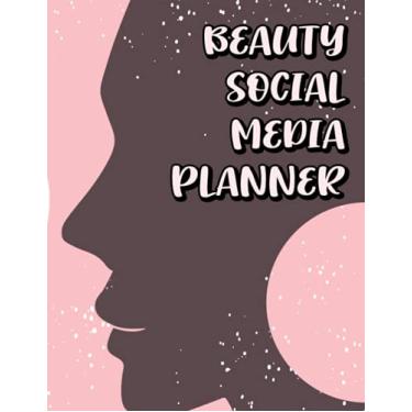 Imagem de Beauty Social Media Planner: A Notebook For Beauty Bloggers, Vloggers, Or Influencers, Post Details, Ideas, And Message Log
