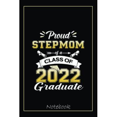 Imagem de Family Senior 2022 Gift - Proud Stepmom of a 2022 Graduate Notebook: Graduation Gift Diary For Notes, Congratulations, Graduate Journal, Gold Graduate ... Journal, 6x9 college ruled notebook