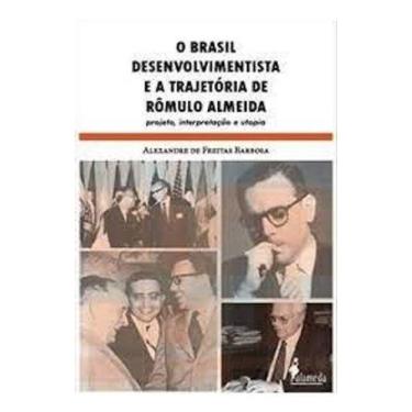 Imagem de o Brasil Desenvolvimentista e a Trajetória De Rômulo Almeida - Projeto