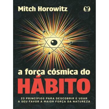 Imagem de Forca Cosmica Do Habito - 23 Principios Para Descobrir E Usar A Seu Favor A Maior Forca Da Natureza,A