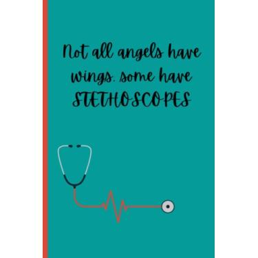 Imagem de Not all angels have wings, some have stethoscopes: Blank lined journal notebook|Perfect gift for doctors,medical students and health care professionals