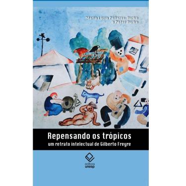 Imagem de Livro - Repensando os Trópicos: Um Retrato Intelectual de Gilberto Freyre - Peter Burke e  Maria Lucia Garcia