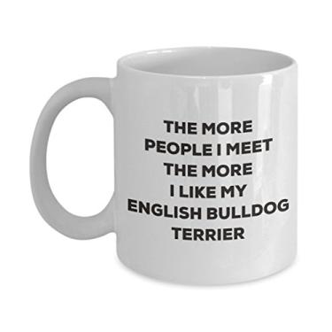 Imagem de Caneca The more people I meet the more I like my English Bulldog terrier - Caneca de café divertida - Presente fofo para amantes de cães de Natal