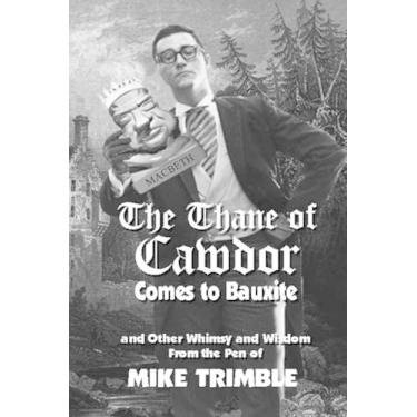 Imagem de The Thane of Cawdor Comes to Bauxite: And Other Whimsy and Wisdom From the Pen of Mike Trimble