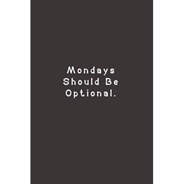 Imagem de Mondays Should Be Optional.: Funny Lined Journal Notebook For Work, office, employees, team, coworkers