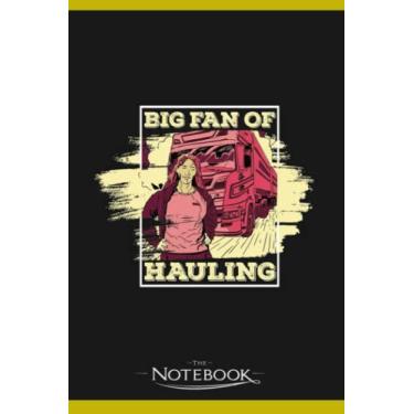 Imagem de Big Fan Of Hauling Trucker Freighter Female Truck Driver Notebook: Journaling and Writing Gift for Family, Friend And Yourself 6x9 120 Pages |Planner Notebook, Note Pad, Notes