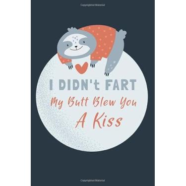 Imagem de I Didn't Fart My Butt Blew You A Kiss: A Funny Sloth Valentine's Day Gift For Him, Cute Sarcastic Blank Lined Journal For Boyfriend
