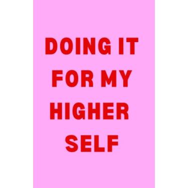 Imagem de FOR HER Journals: DOING THIS FOR MY HIGHER SELF, Inspirational Blank Lined Notebook, Positive Quote Affirmation Notebook Gift For Women | Fuschia