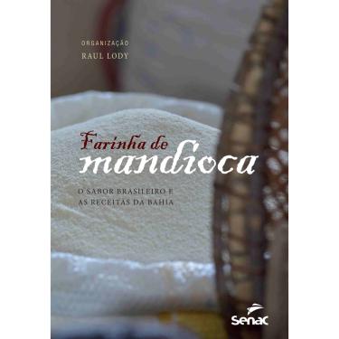 Imagem de Farinha de mandioca: O sabor brasileiro e as receitas da Bahia + marca página