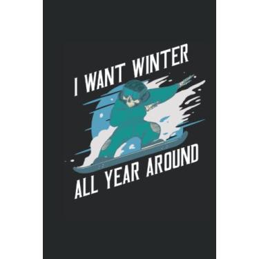 Imagem de I Want Winter All Year Around - cuaderno para conductores de snowboard: Libreta DIN A5 (6x9) para snowboarders y snöber con 120 páginas rayadas y días de la semana para función de agenda