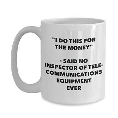 Imagem de Caneca "I Do This for the Money" - Said No Inspector Of Telecommunications Equipment Ever - Chá divertido de cacau quente - Novidade, aniversário, Natal A
