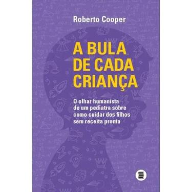 Imagem de A Bula de Cada Crianca - o Olhar Humanista de Um Pediatra sobre como -