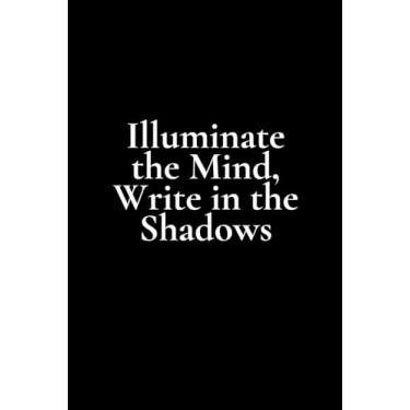 Imagem de Illuminate the Mind, Write in the Shadows: Unlock Imagination and Capture Your Thoughts with Our Lined Blank Notebook/Journal - Your Gateway to Creative Expression!