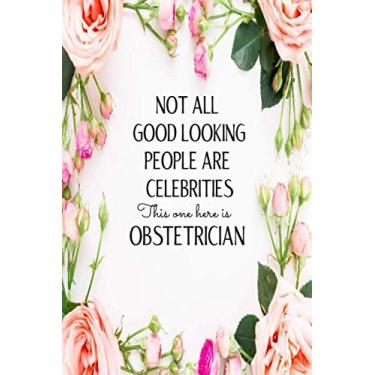 Imagem de Not All Good Looking People Are Celebrities. This one Here Is An Obstetrician: Funny Notepad for Writing, Sketching and Doodling. A Journal for Obstetrician